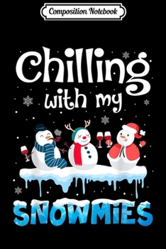 Composition Notebook: women Chilling With My Snowmies Funny Snowman Christmas gift  Journal/Notebook Blank Lined Ruled 6x9 100 Pages
