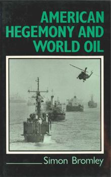 Hardcover American Hegemony and World Oil: The Industry, the State System, and the World Economy Book