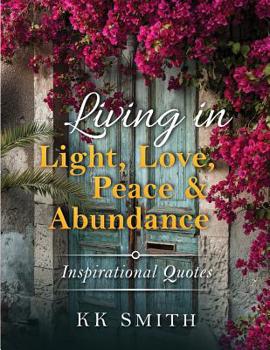 Paperback Living in Light, Love, Peace, and Abundance: Inspirational Quotes Book