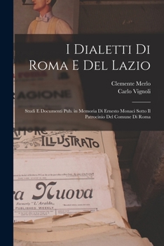 Paperback I dialetti di Roma e del Lazio; studi e documenti pub. in memoria di Ernesto Monaci sotto il patrocinio del Comune di Roma [Italian] Book