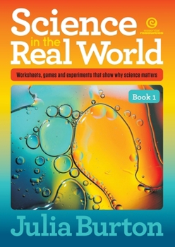 Science in the Real World, Book 1: Worksheets, games and experiments that show why science matters