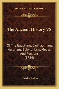 Paperback The Ancient History V8: Of The Egyptians, Carthaginians, Assyrians, Babylonians, Medes And Persians (1754) Book