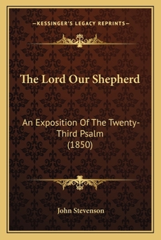 Paperback The Lord Our Shepherd: An Exposition Of The Twenty-Third Psalm (1850) Book