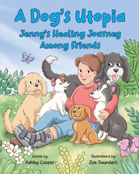 Paperback A Dogs Utopia: Jenny's Healing Journey Among Friends Book