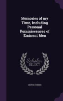 Hardcover Memories of my Time, Including Personal Reminiscences of Eminent Men Book