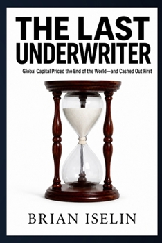 Paperback The Last Underwriter: Global Capital Priced the End of the World-and Cashed Out First Book