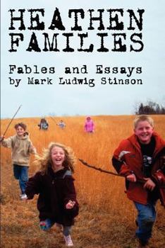Paperback Heathen Families: Nine Modern Fables and a Collection of Essays Regarding Heathen Families Book