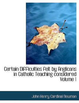 Paperback Certain Difficulties Felt by Anglicans in Catholic Teaching Considered Volume 1 Book