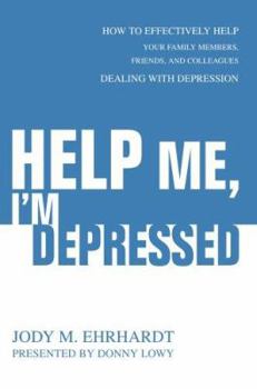 Paperback Help Me, I'm Depressed: How To Effectively Help Your Family Members, Friends, and Colleagues Dealing With Depression Book