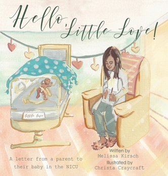 Hardcover Hello, Little Love!: A Letter from a Parent to Their Baby in the Nicu Book