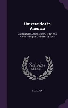 Hardcover Universities in America: An Inaugural Address, Delivered in Ann Arbor, Michigan, October 1St, 1863 Book