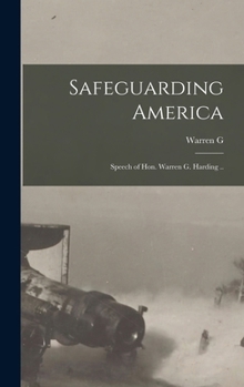 Hardcover Safeguarding America; Speech of Hon. Warren G. Harding .. Book