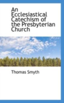 Paperback An Ecclesiastical Catechism of the Presbyterian Church Book
