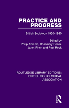 Paperback Practice and Progress: British Sociology 1950-1980 Book