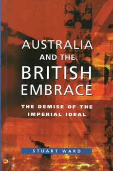 Paperback Australia and the British Embrace: The Demise of the Imperial Ideal Book