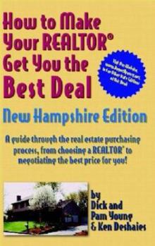 Paperback How to Make Your Realtor Get You the Best Deal New Hampshire Edition: A Guide Through the Real Estate Purchasing Process, from Choosing a Realtor to N Book