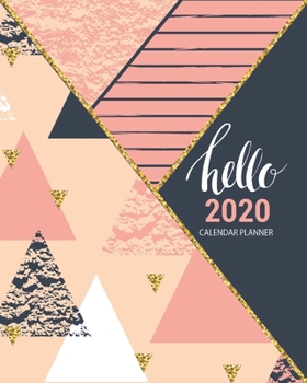 Hello 2020 Calendar Planner: 2020 Pink, Navy And Gold Geometric Calendar Planner | Monthly | Weekly | Year At A Glance | 8 x 10 Inch Organizer