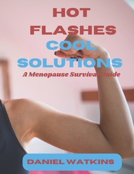 Paperback Hot Flashes, Cool Solutions: A Menopause Survival Guide Book