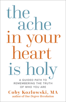 Hardcover The Ache in Your Heart Is Holy: A Guided Path to Remembering the Truth of Who You Are Book