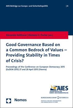 Good Governance Based on a Common Bedrock of Values - Providing Stability in Times of Crisis?: Proceedings of the Conference on European Democracy 2015 (Eudem 2015) 27 and 28 April 2015 (Vienna)