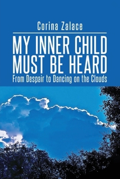 Paperback My Inner Child Must Be Heard: From Despair To Dancing On The Clouds Book