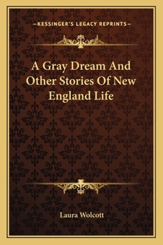 A gray dream and other stories of New England life (Short story index reprint series)