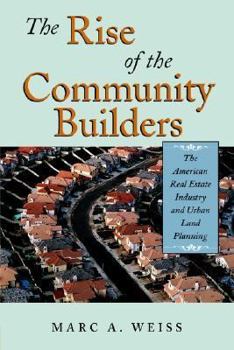 Paperback The Rise of the Community Builders: The American Real Estate Industry and Urban Land Planning Book