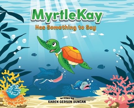 Hardcover MyrtleKay has something to say: A little sea turtle stands up for her best friend, a whale shark, when she is bullied for looking different Book