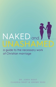 Paperback Naked and Unashamed: A Guide to the Necessary Work of Christian Marriage Book