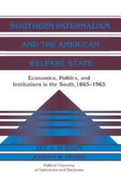 Southern Paternalism and the American Welfare State: Economics, Politics, and Institutions in the South, 1865-1965 - Book  of the Political Economy of Institutions and Decisions