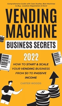 Hardcover Vending Machine Business Secrets: How to Start & Scale Your Vending Business From $0 to Passive Income - Comprehensive Guide with Case Studies, Best M Book