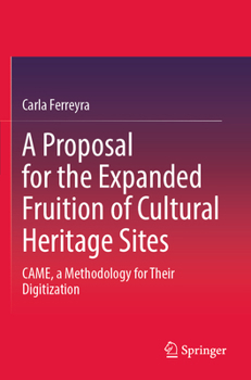 Paperback A Proposal for the Expanded Fruition of Cultural Heritage Sites: Came, a Methodology for Their Digitization Book