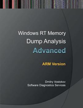Paperback Advanced Windows Rt Memory Dump Analysis, Arm Edition: Training Course Transcript and Windbg Practice Exercises Book
