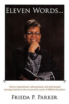 Paperback Eleven Words...: Eleven inspirational, informational, and motivational messages based on eleven powerful words of Biblical Scripture Book