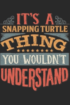 It's A Snapping Turtle Thing You Wouldn't Understand: Gift For Snapping Turtle Lover 6x9 Planner Journal