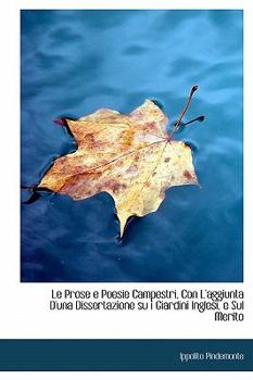 Hardcover Le Prose E Poesie Campestri, Con L'Aggiunta D'Una Dissertazione Su I Giardini Inglesi, E Sul Merito [Italian] Book