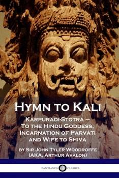 Paperback Hymn to Kali: Karpuradi-Stotra - To the Hindu Goddess, Incarnation of Parvati and Wife to Shiva Book