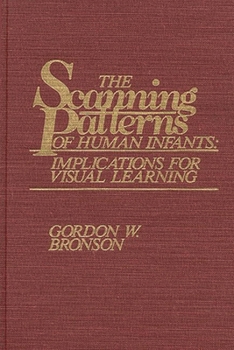 Hardcover The Scanning Patterns of Human Infants: Implications for Visual Learning Book