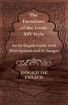 Paperback The Furniture of the Louis XIV Style - An In-Depth Guide with Descriptions and 61 Images Book