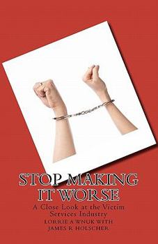 Stop Making It Worse: A Close Look at the Victim Services Industry