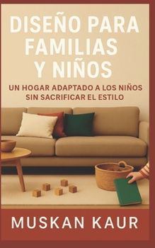 Paperback Diseño para Familias y Niños: Un hogar adaptado a los niños sin sacrificar el estilo [Spanish] Book