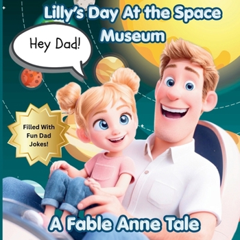 Hey Dad! Lilly's Trip to the Space Museum