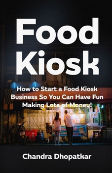 Paperback Food Kiosk: How to Start a Food Kiosk Business So You Can Have Fun Making Lots of Money! Book