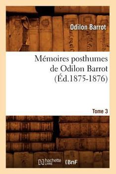 Paperback Mémoires Posthumes de Odilon Barrot. Tome 3 (Éd.1875-1876) [French] Book