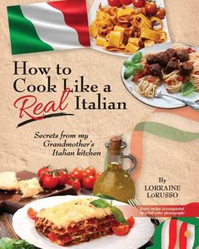 How to Cook Like a Real Italian: Secrets from My Grandmother's Italian Kitchen