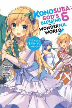Paperback Konosuba: God's Blessing on This Wonderful World!, Vol. 6 (Light Novel): Princess of the Six Flowers Book