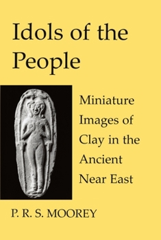 Hardcover Idols of the People: Miniature Images of Clay in the Ancient Near East Book