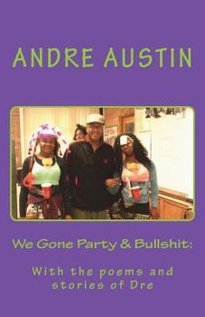 Paperback We Gone Party & Bullshit: With the poems and stories of Dre Book