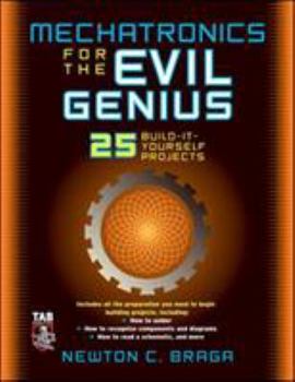 Paperback Mechatronics for the Evil Genius: 25 Build-It-Yourself Projects Book