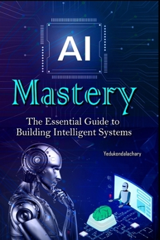 Paperback AI Mastery: The Essential Guide to Building Intelligent Systems [Large Print] Book